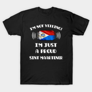 I'm Not Yelling I'm A Proud Sint Maartener - Gift for Sint Maartener With Roots From Sint Maarten T-Shirt